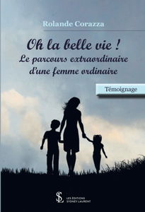 Oh la belle vie ! Le parcours extraordinaire d’une femme ordinaire