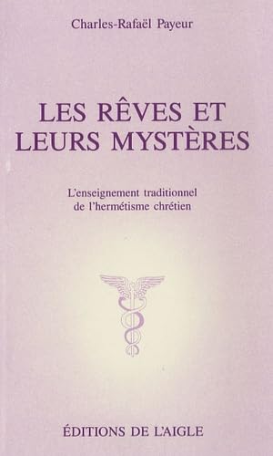 Les rêves et leurs mystères. L'enseignement traditionnel de l'hermétisme chrétien.