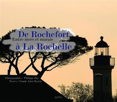 Couverture de De Rochefort à La Rochelle : entre mers et marais