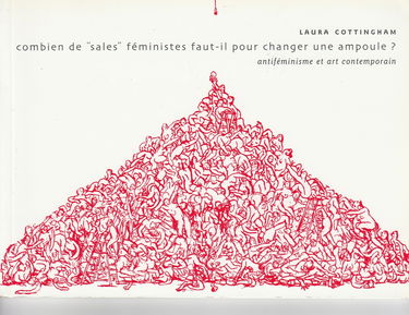 Combien de sales féministes faut-il pour changer une ampoule ? : antiféminisme et art contemporain