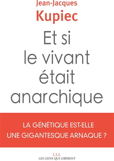Et si le vivant était anarchique : la génétique est-elle une gigantesque arnaque ?