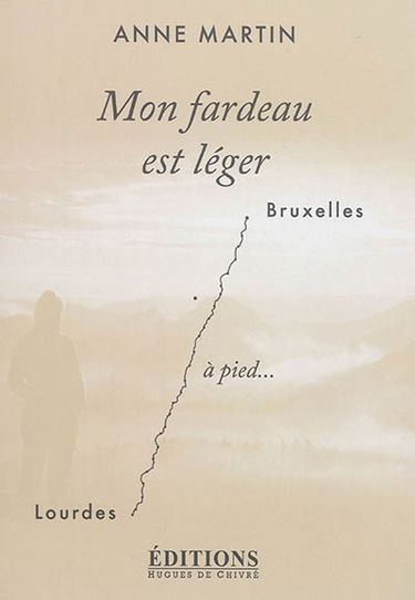 Mon fardeau est léger : Bruxelles-Lourdes à pied