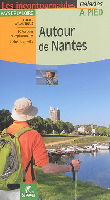 Autour de Nantes : Pays de la Loire, Loire-Atlantique : 20 balades exceptionnelles, 1 circuit en ville