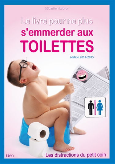 Le livre pour ne plus s'emmerder aux toilettes : les distractions du petit coin