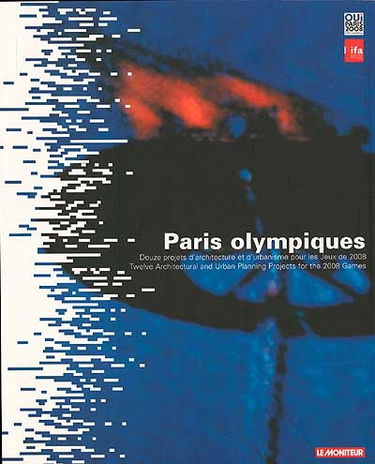 Paris olympiques : douze projets d'architecture et d'urbanisme pour les Jeux de 2008. Twelve architectural and urban planning projects for the 2008 Games