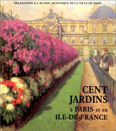 Cent Jardins A Paris Et En Ile-De -France