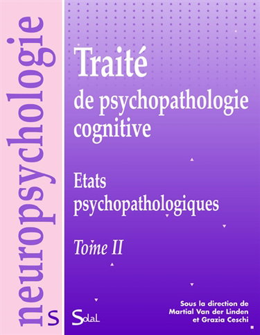 Traité de psychopathologie cognitive. Vol. 2. Etats psychopathologiques
