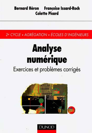 Analyse numérique : exercices et problèmes corrigés : 2e cycle, agrégation, Ecoles d'ingénieurs