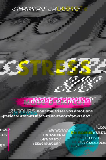 STRESS SOS MODE D'EMPLOI: 21 JOURS pour maîtriser vos émotions, apaiser votre anxiété et devenir plus zen