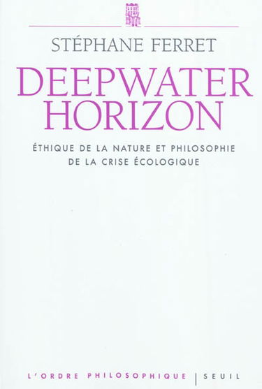 Deepwater horizon : éthique de la nature et philosophie de la crise écologique