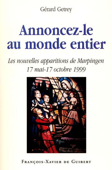 Annoncez-le au monde entier : éléments pour une histoire critique des nouvelles apparitions de Marpingen, Sarre, Allemagne : 17 mai-17 octobre 1999