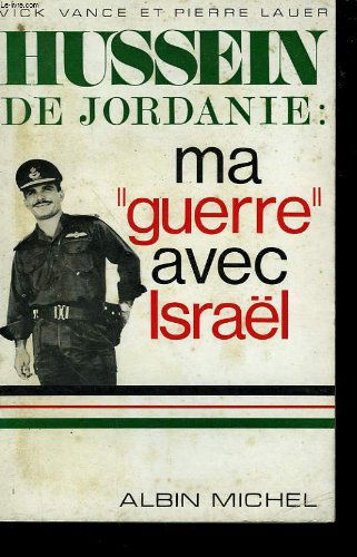 HUSSEIN DE JORDANIE MA "GUERRE AVEC ISRAEL