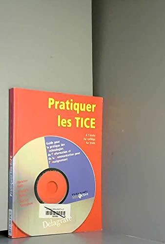 Pratiquer les TICE : guide pour la pratique des technologies de l'information et de la communication pour l'enseignement