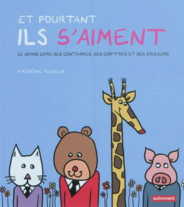 Et pourtant ils s'aiment : le grand livre des contraires, des chiffres et des couleurs