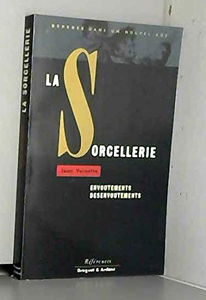 Sorcellerie: Envoûtements, désenvoûtements