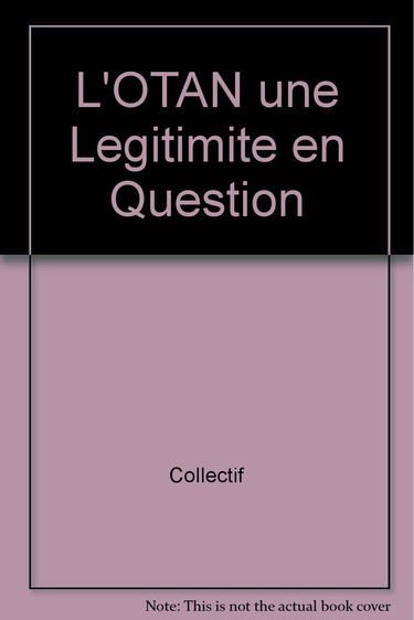L'OTAN une Legitimite en Question