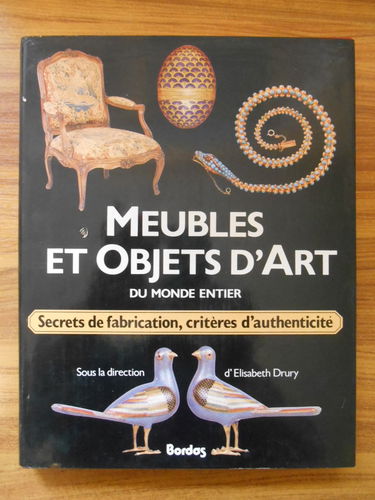 Meubles et objets d'art du monde entier : secrets de fabrication, critères d'authenticité