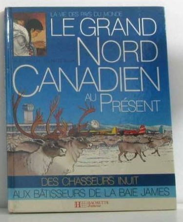 Le Grand Nord canadien au présent (La Vie des pays du monde)