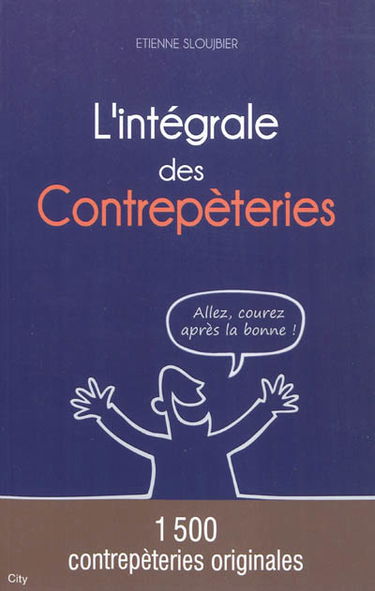 L'intégrale des contrepèteries : 1.500 contrepèteries originales
