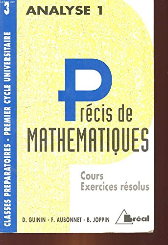 Précis de mathématiques : cours et exercices résolus : classes préparatoires, premier cycle universitaire. Vol. 3. Analyse 1, 1re année