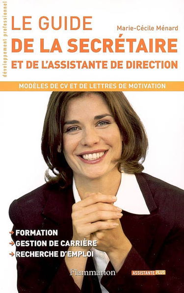Le guide de la secrétaire et de l'assistante de direction : modèles de CV et de lettres de motivation