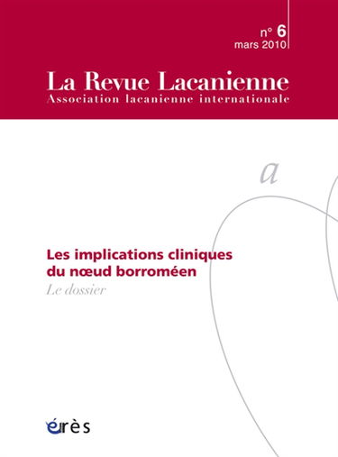 Revue lacanienne (La), n° 6. Les implications cliniques du noeud borroméen