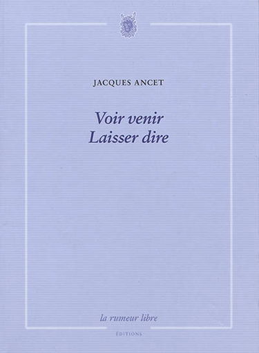 Voir venir. Laisser dire