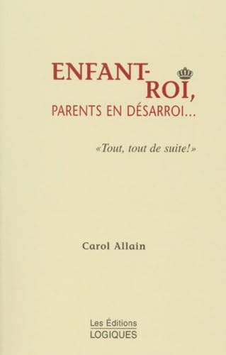 Enfant-Roi, Parents En Desarroi... " Tout, Tout De Suite ! "