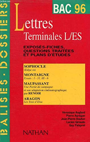 Lettres terminales L, ES, bac 96 : Sophocle, Oedipe roi, Montaigne, Essais, Maupassant, Une Partie de campagne, Aragon, Les Yeux d'Elsa