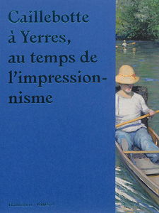Caillebotte à Yerres : au temps de l'impressionnisme