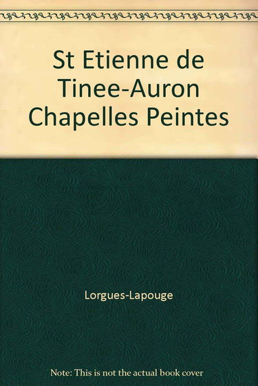 Saint-Etienne-de Tinée-Auron, chapelles peintes : guide du visiteur