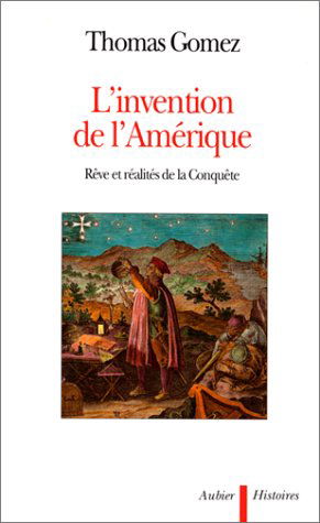 L'Invention de l'Amérique : rêve et réalité de la conquête