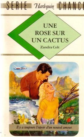 Une rose sur un cactus : Collection : Harlequin série chance n° 7