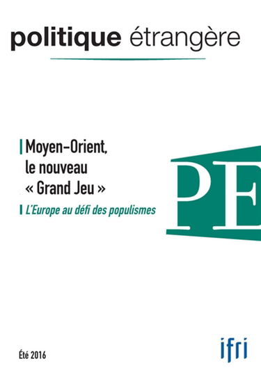 Politique étrangère, n° 2 (2016). Moyen-Orient, le nouveau grand jeu : l'Europe au défi des populismes