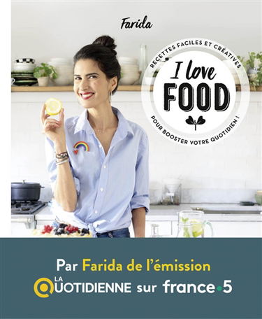 I love food : recettes faciles et créatives pour booster votre quotidien !