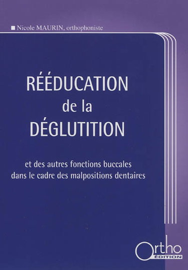 Couverture de Rééducation de la déglutition : et des autres fonctions buccales dans le cadre des malpositions dentaires