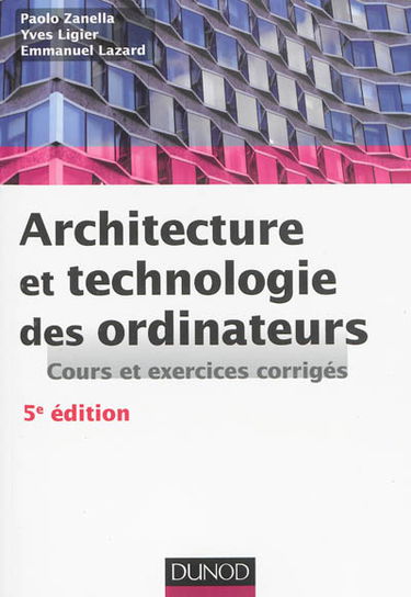 Architecture et technologie des ordinateurs : cours et exercices corrigés