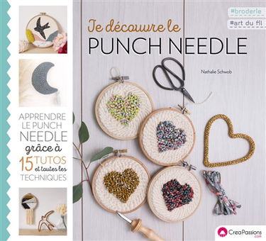 Je découvre le punch needle : apprendre le punch needle grâce à 15 tutos et toutes les techniques