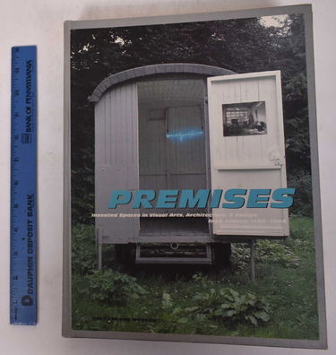 Premises. invested spaces in visual arts, architecture, & design from France, 1958-1998