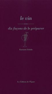 Couverture de Le vin, dix façons de le préparer