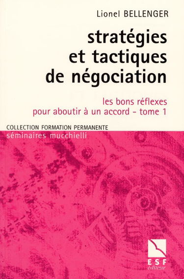 Stratégies et tactiques de négociation. Vol. 1. Les bons réflexes pour aboutir à un accord