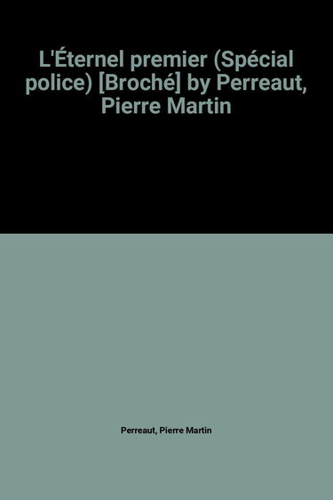 L'Éternel premier (Spécial police) [Broché] by Perreaut, Pierre Martin