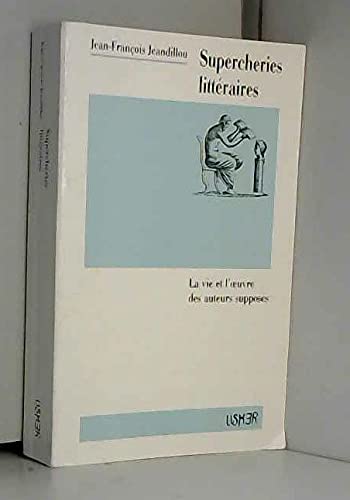 Supercheries littéraires : la vie et l'oeuvre des auteurs supposés