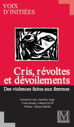 VIOLENCES FAITES AUX FEMMES : CRIS, VIOLENCES ET DEVOILEMENTS / VOIX D'INITIEES