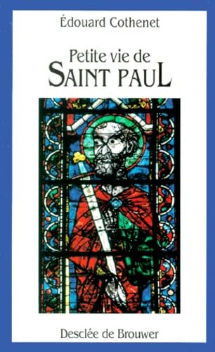 Petite vie de Saint Paul : son apostolat au miroir de ses lettres