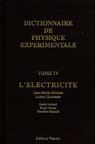 Dictionnaire de physique expérimentale. Vol. 4. L'électricité