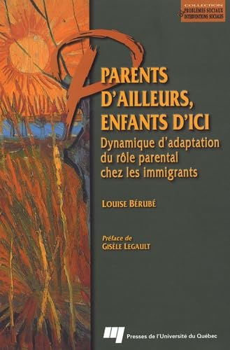 Parents d'ailleurs, enfants d'ici: Dynamique d'adaptation du rôle parental chez les immigrants