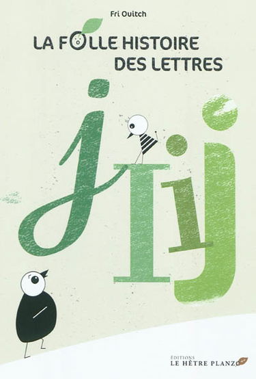 La folle histoire des lettres. I, J