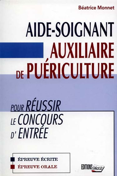 Pour réussir le concours d'entrée : aides-soignants, auxiliaires de puériculture