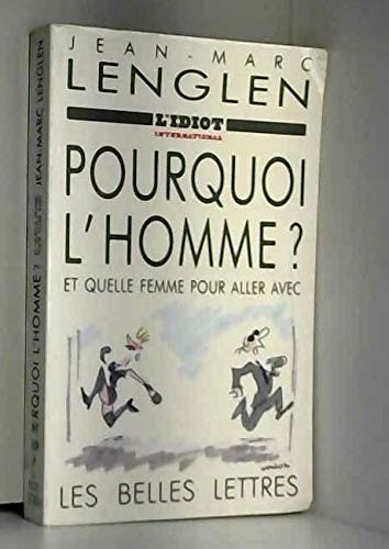 Pourquoi l'homme ? : et quelle femme pour aller avec